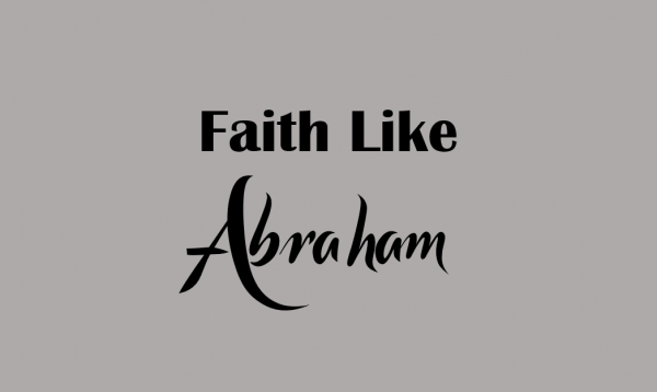 Faith Like Abraham Part 1